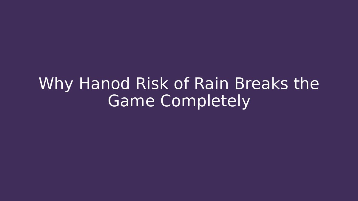 Why Hanod Risk of Rain Breaks the Game Completely - Critter Realm