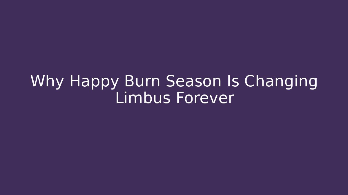 Why Happy Burn Season Is Changing Limbus Forever - Critter Realm