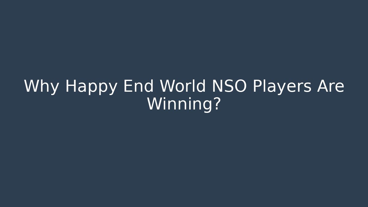 Why Happy End World NSO Players Are Winning?