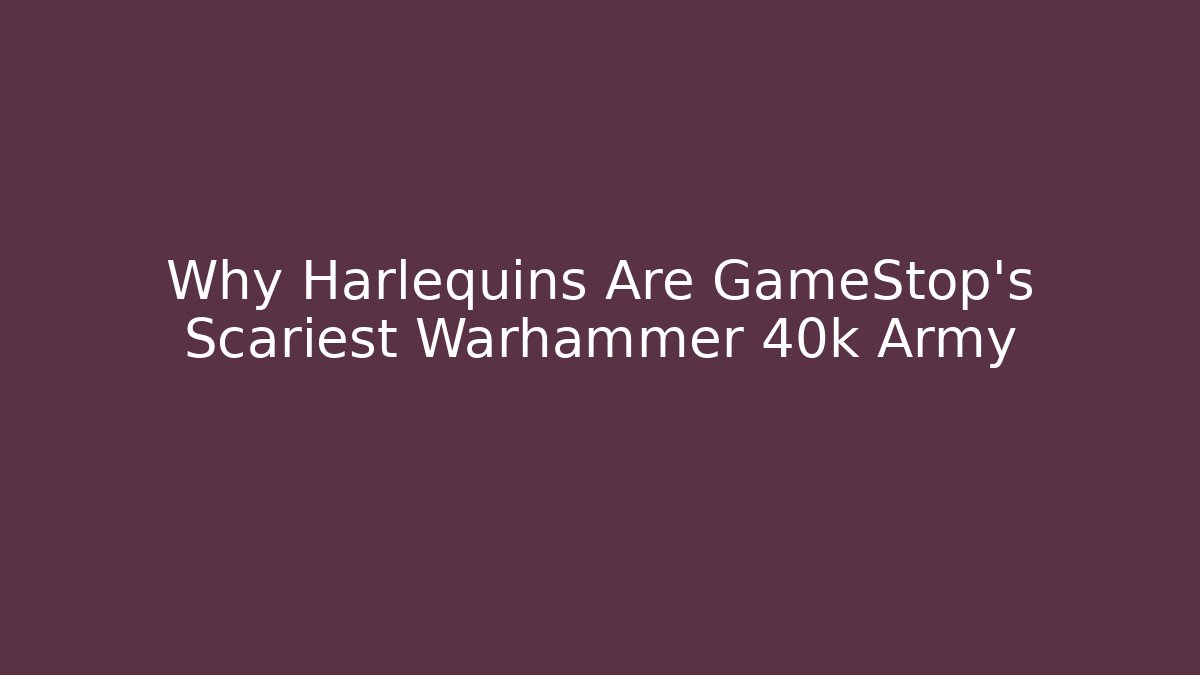 Why Harlequins Are GameStop’s Scariest Warhammer 40k Army