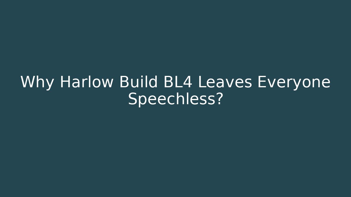 Why Harlow Build BL4 Leaves Everyone Speechless?