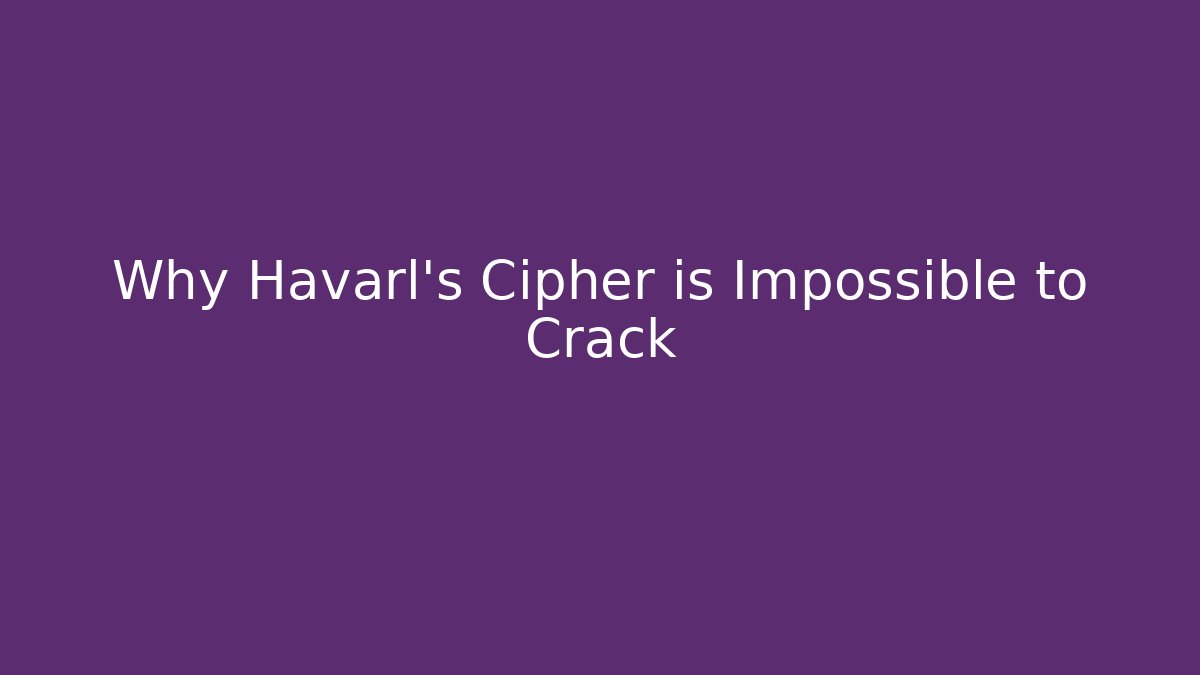 Why Havarl’s Cipher is Impossible to Crack