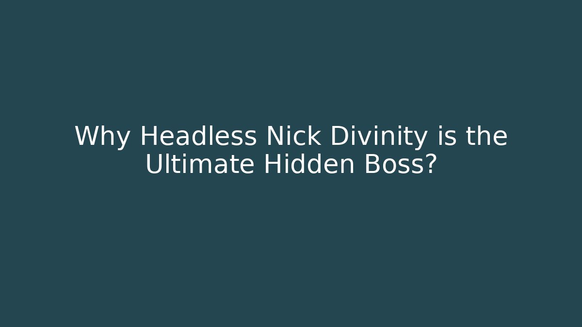 Why Headless Nick Divinity is the Ultimate Hidden Boss? - Critter Realm