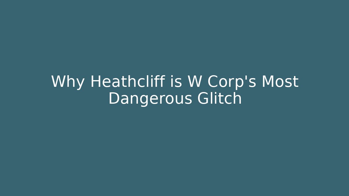 Why Heathcliff is W Corp’s Most Dangerous Glitch - Critter Realm