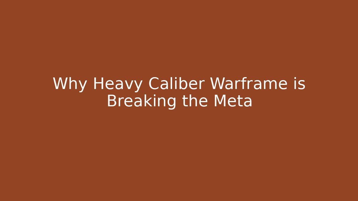 Why Heavy Caliber Warframe is Breaking the Meta