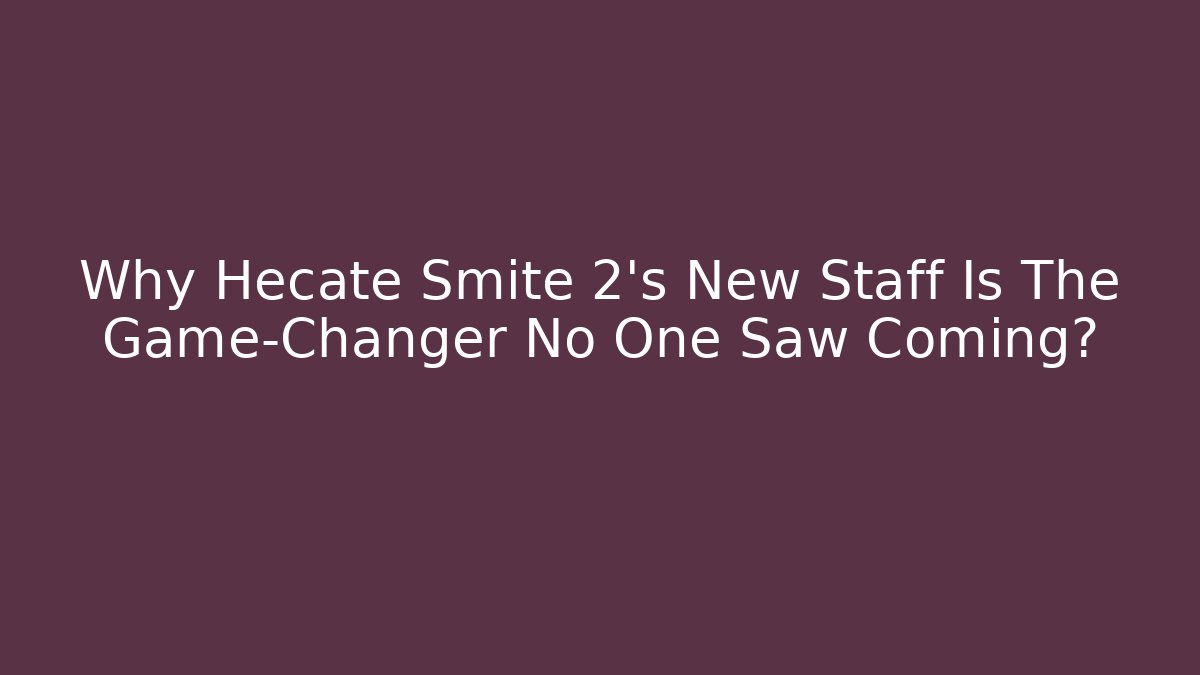 Why Hecate Smite 2's New Staff Is The Game-Changer No One Saw Coming?