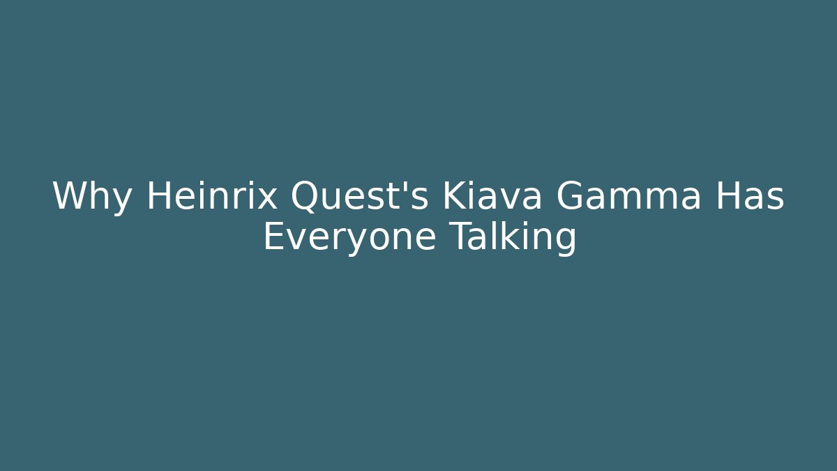 Why Heinrix Quest's Kiava Gamma Has Everyone Talking