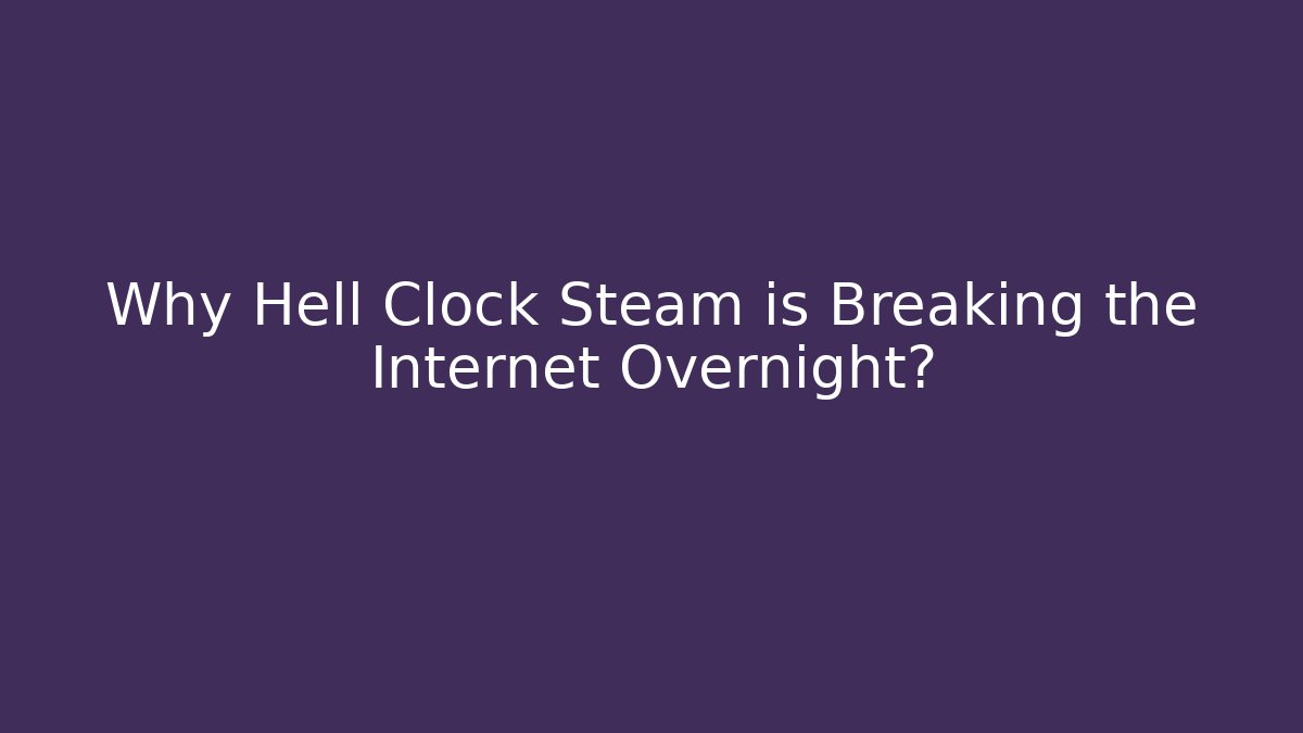 Why Hell Clock Steam is Breaking the Internet Overnight? - Critter Realm