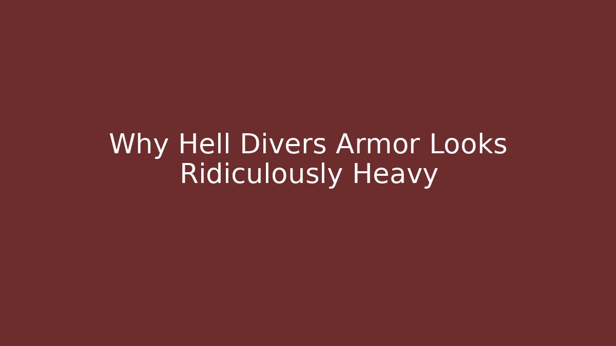Why Hell Divers Armor Looks Ridiculously Heavy - Critter Realm