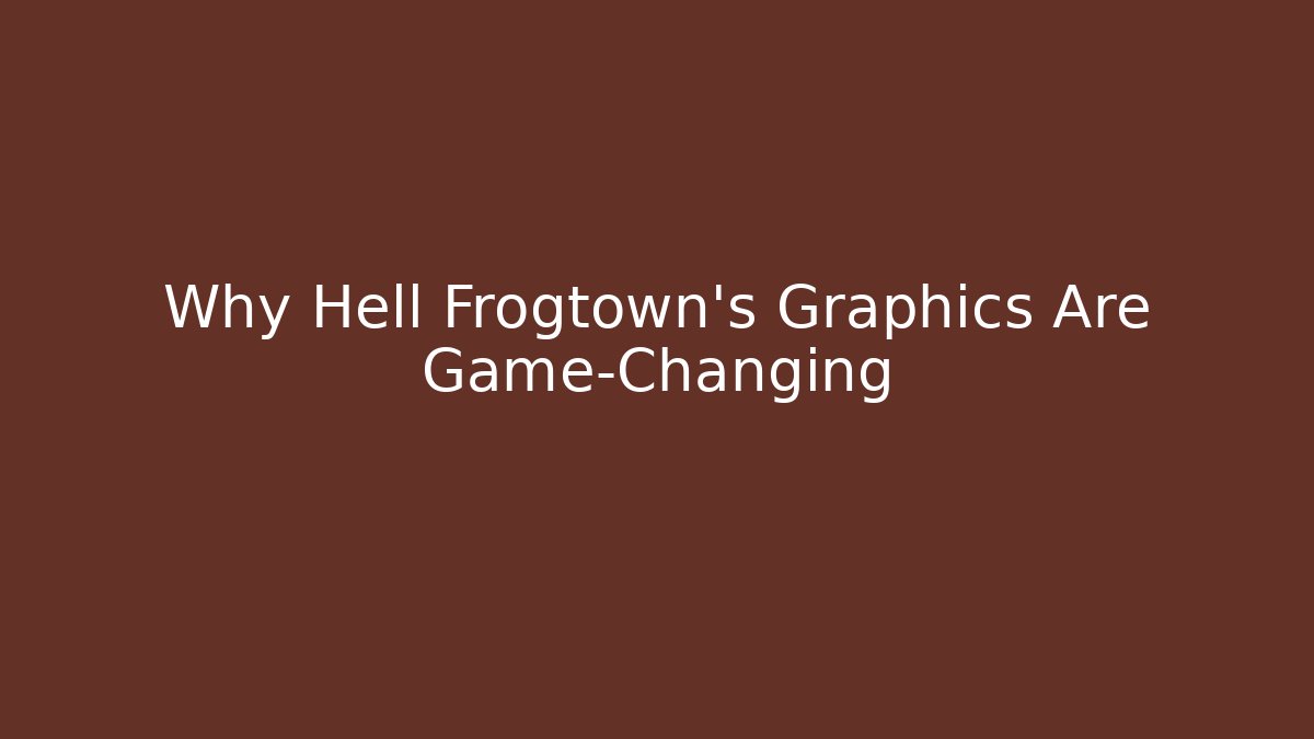 Why Hell Frogtown's Graphics Are Game-Changing