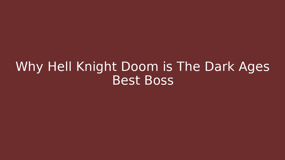 Why Hell Knight Doom is The Dark Ages Best Boss - Critter Realm