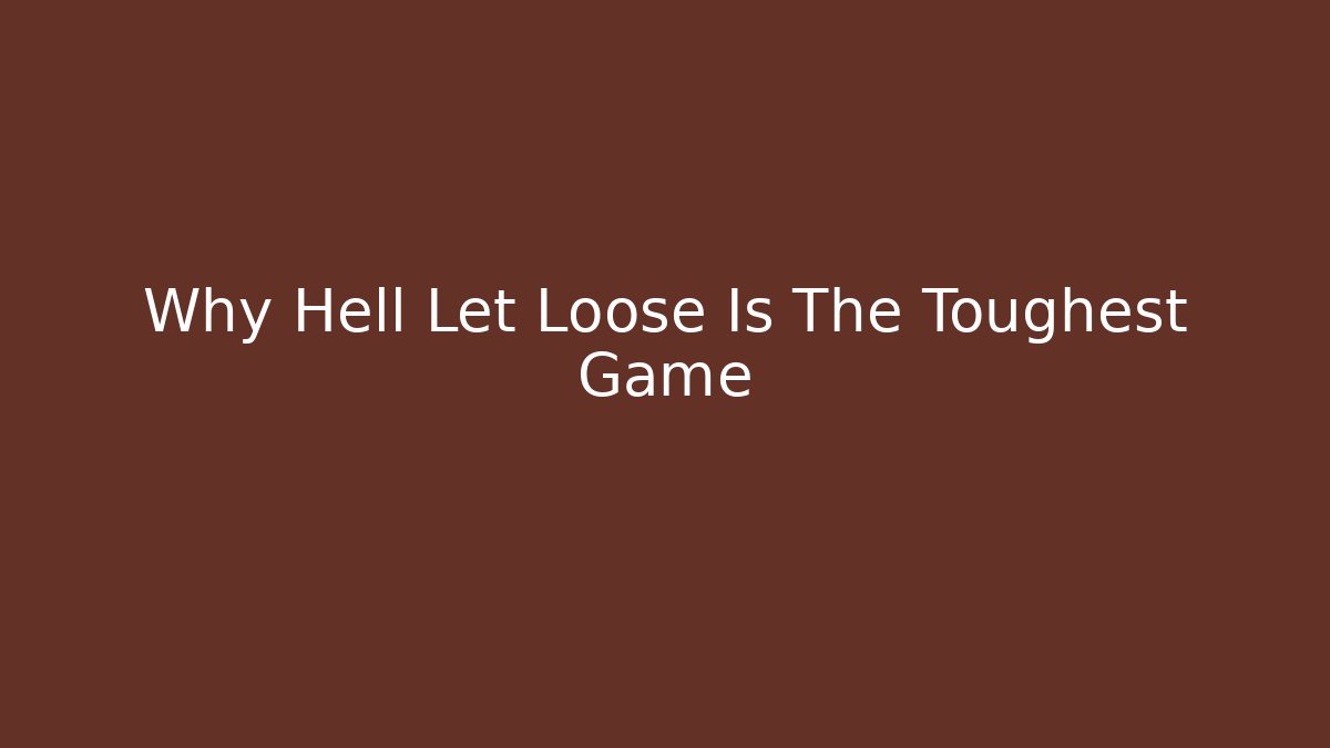 Why Hell Let Loose Is The Toughest Game - Critter Realm