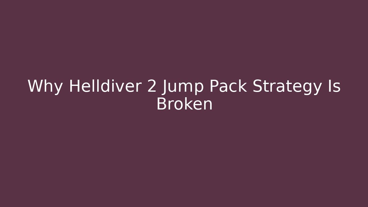 Why Helldiver 2 Jump Pack Strategy Is Broken