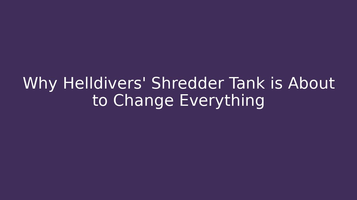 Why Helldivers' Shredder Tank is About to Change Everything