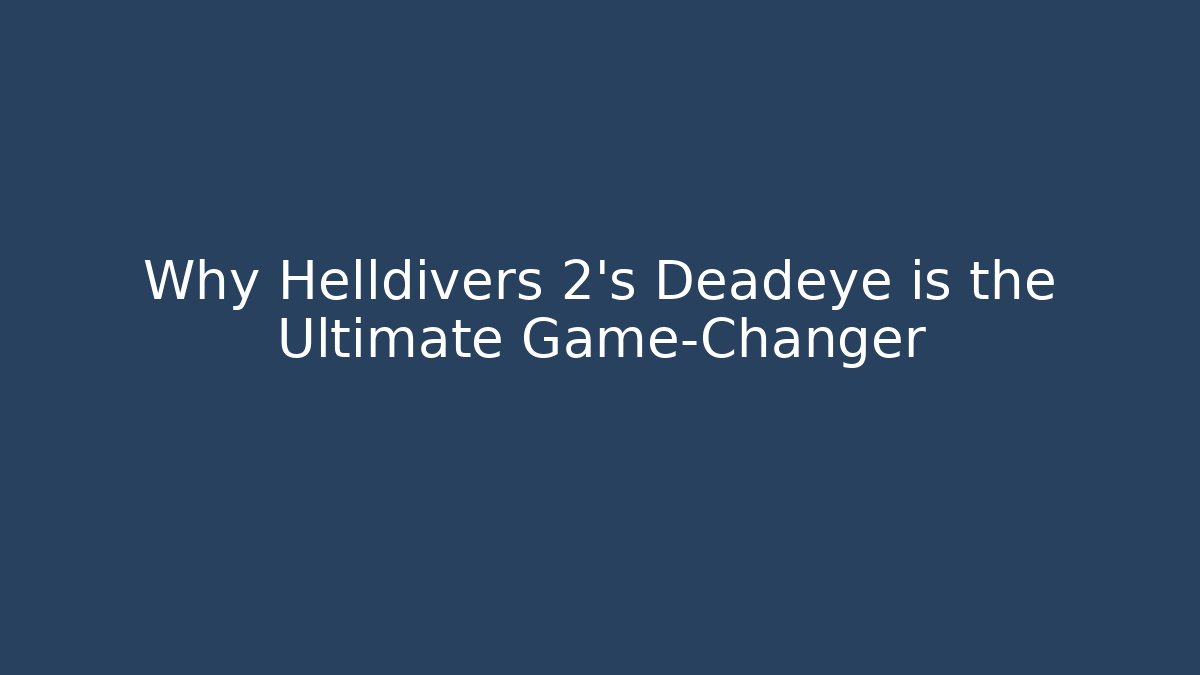 Why Helldivers 2's Deadeye is the Ultimate Game-Changer
