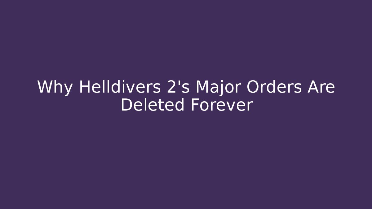 Why Helldivers 2's Major Orders Are Deleted Forever