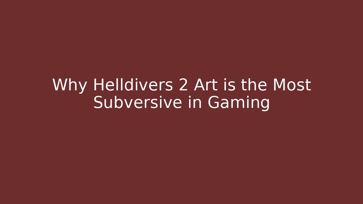 Why Helldivers 2 Art is the Most Subversive in Gaming
