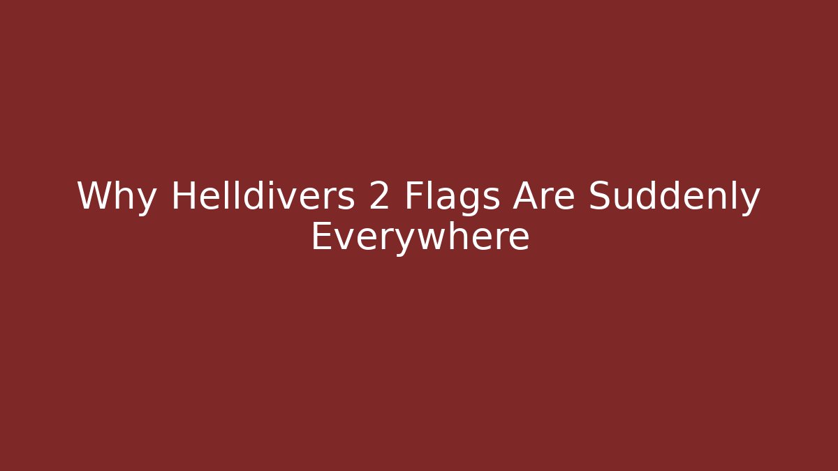 Why Helldivers 2 Flags Are Suddenly Everywhere - Critter Realm