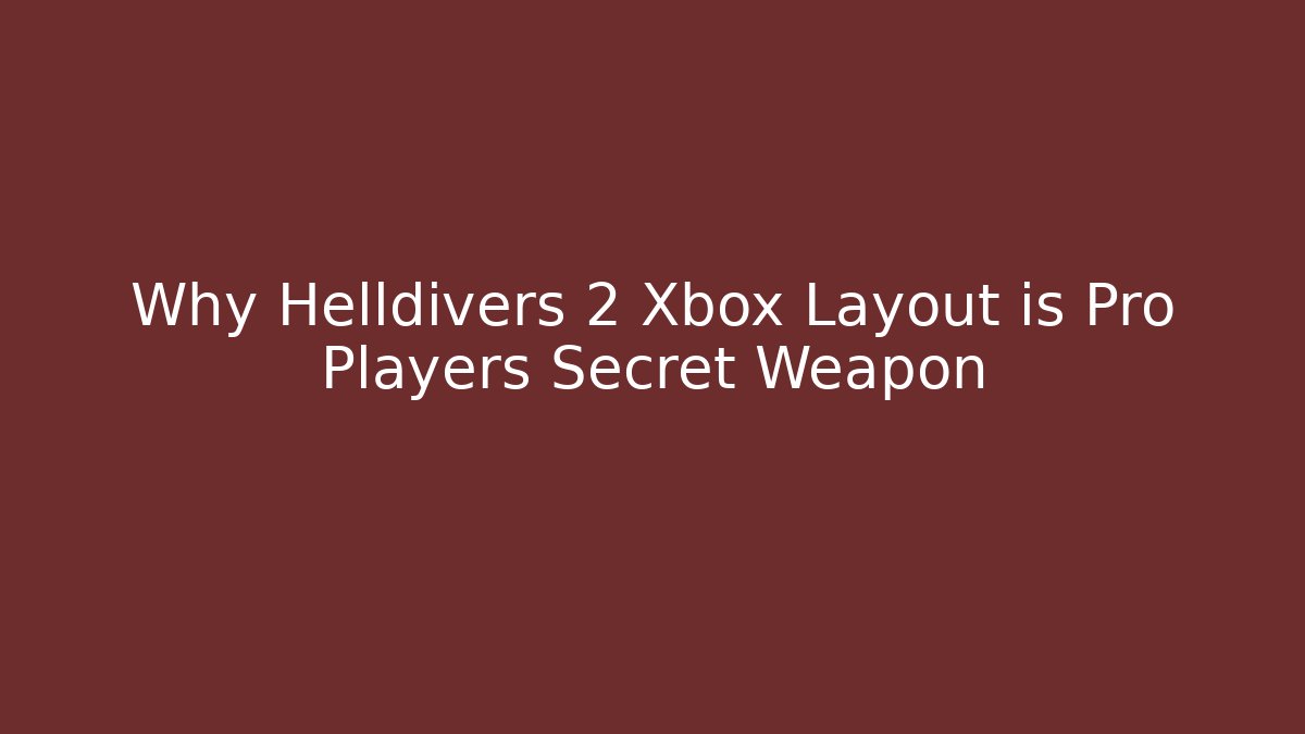 Why Helldivers 2 Xbox Layout is Pro Players Secret Weapon