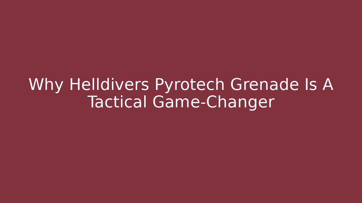 Why Helldivers Pyrotech Grenade Is A Tactical Game-Changer