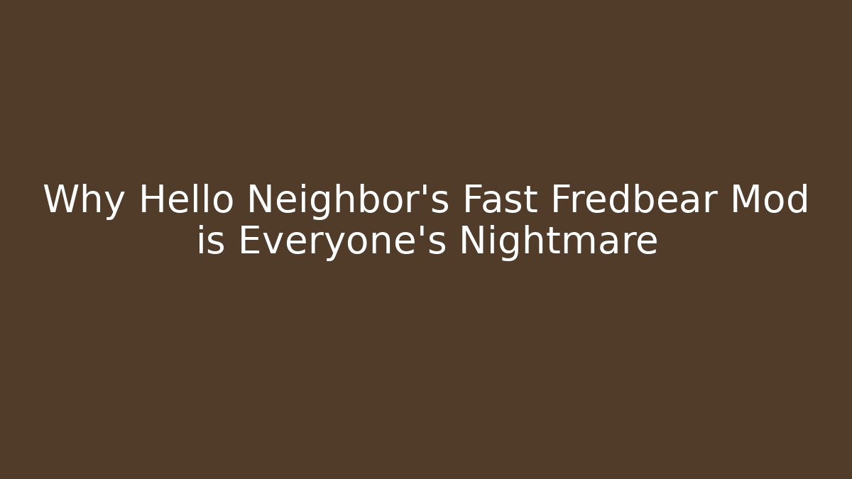 Why Hello Neighbor's Fast Fredbear Mod is Everyone's Nightmare