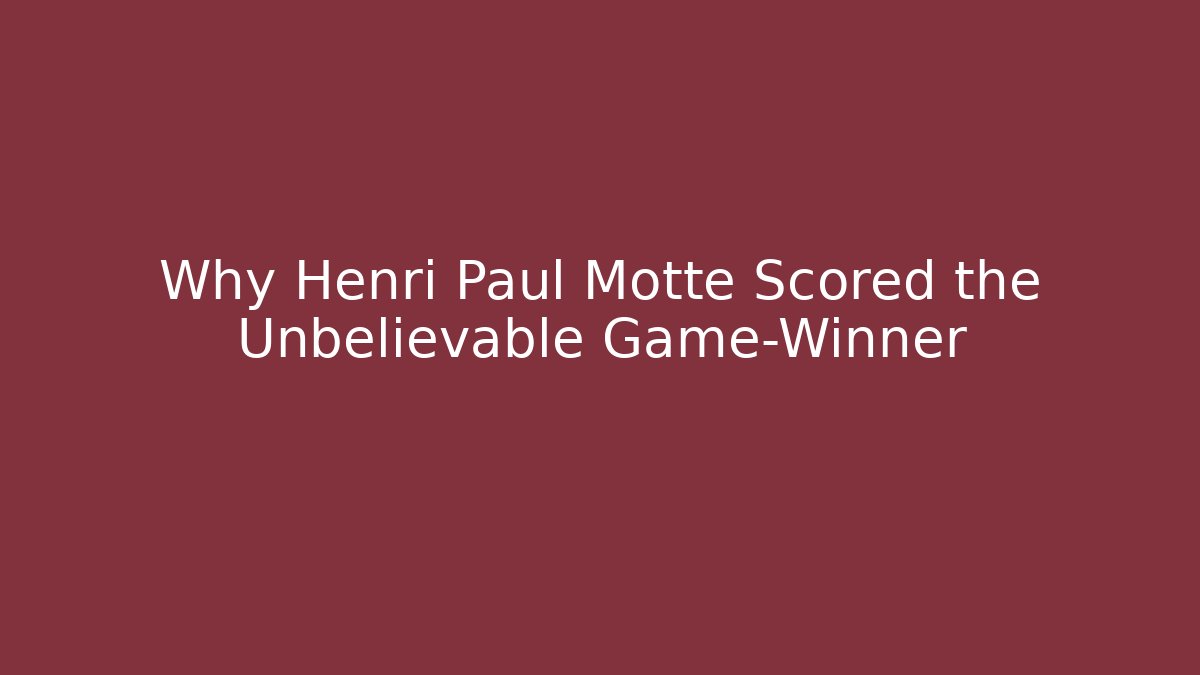Why Henri Paul Motte Scored the Unbelievable Game-Winner