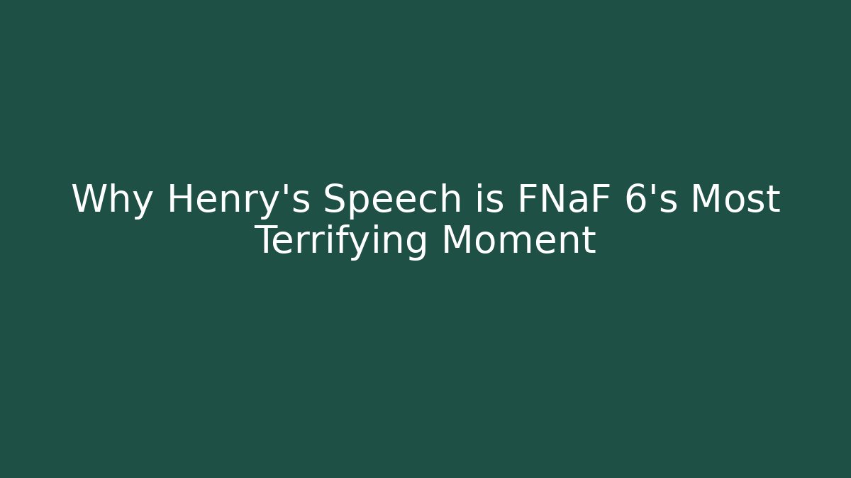 Why Henry's Speech is FNaF 6's Most Terrifying Moment