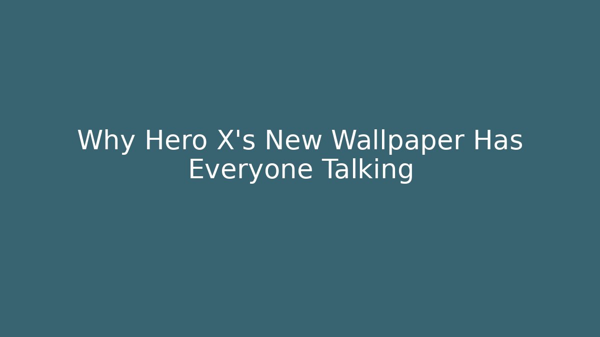Why Hero X's New Wallpaper Has Everyone Talking - Critter Realm