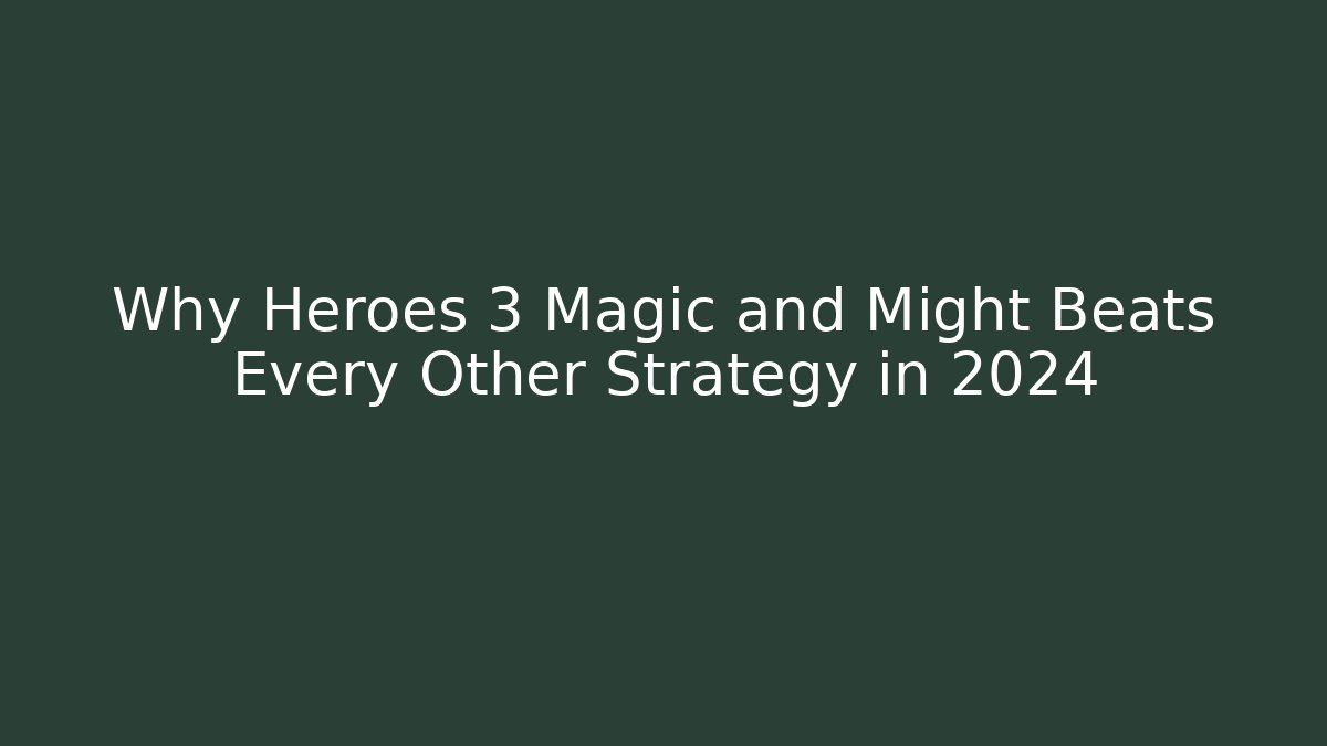 Why Heroes 3 Magic and Might Beats Every Other Strategy in 2024 - Critter Realm