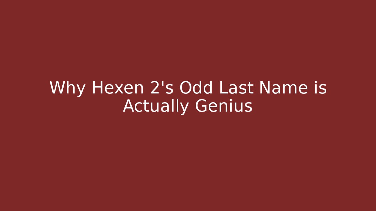 Why Hexen 2’s Odd Last Name is Actually Genius