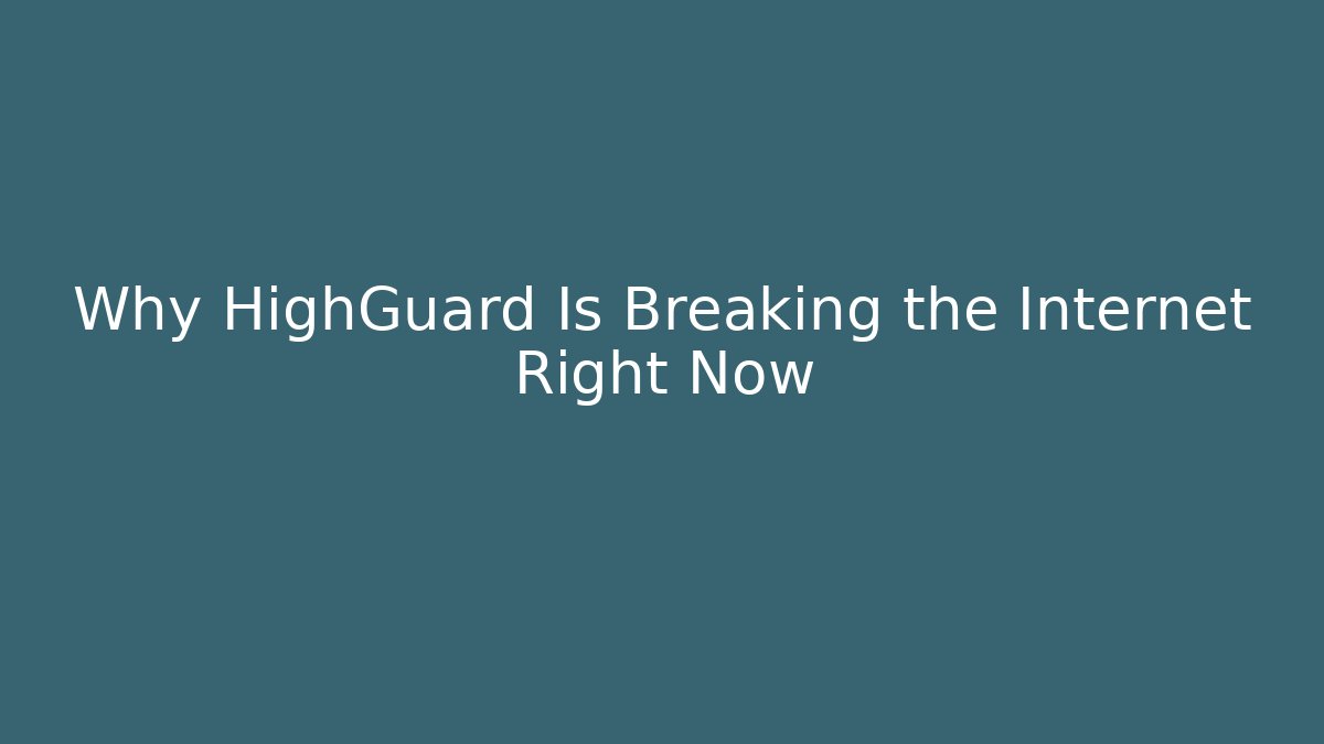 Why HighGuard Is Breaking the Internet Right Now
