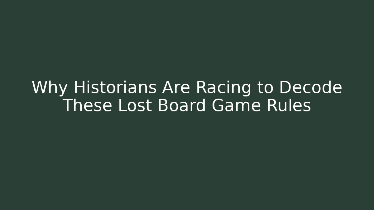 Why Historians Are Racing to Decode These Lost Board Game Rules