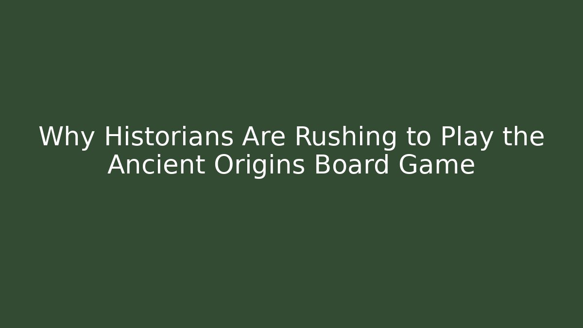 Why Historians Are Rushing to Play the Ancient Origins Board Game