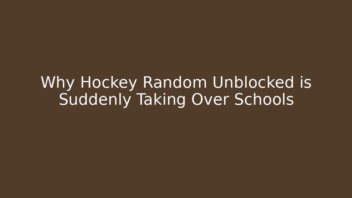 Why Hockey Random Unblocked is Suddenly Taking Over Schools