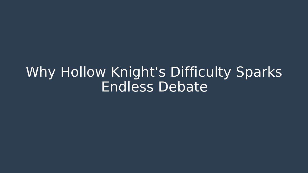 Why Hollow Knight's Difficulty Sparks Endless Debate - Critter Realm