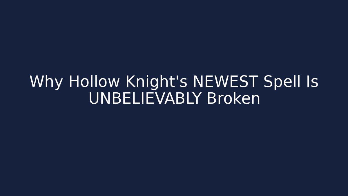 Why Hollow Knight's NEWEST Spell Is UNBELIEVABLY Broken
