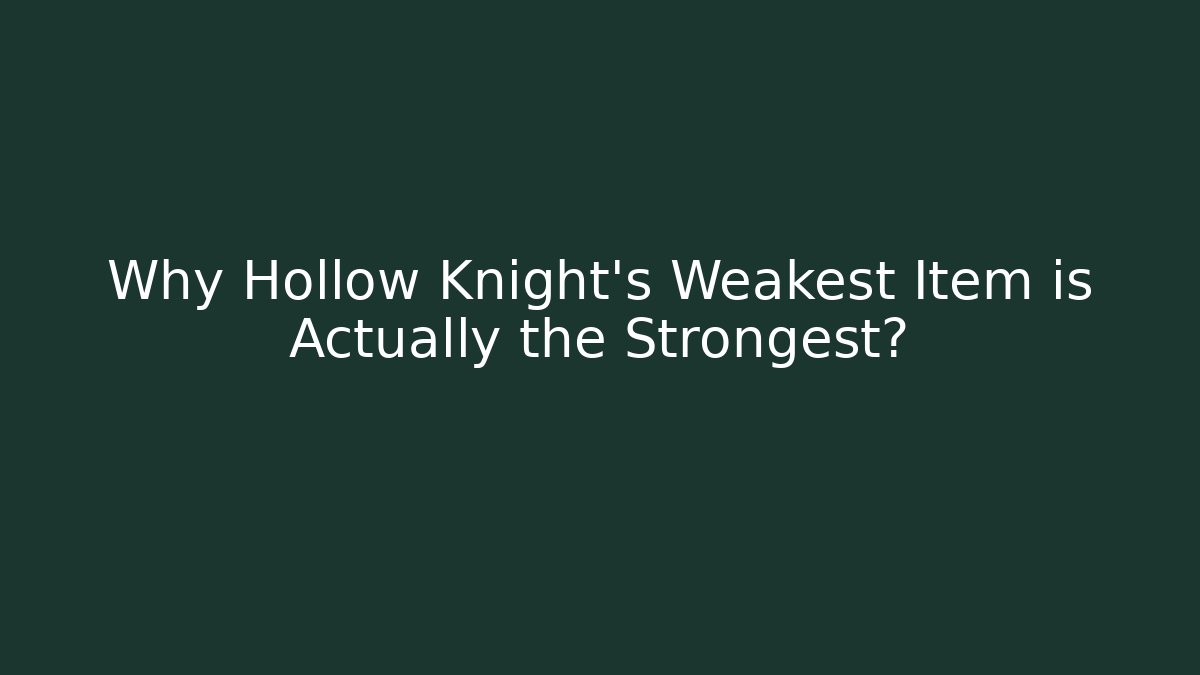 Why Hollow Knight's Weakest Item is Actually the Strongest?