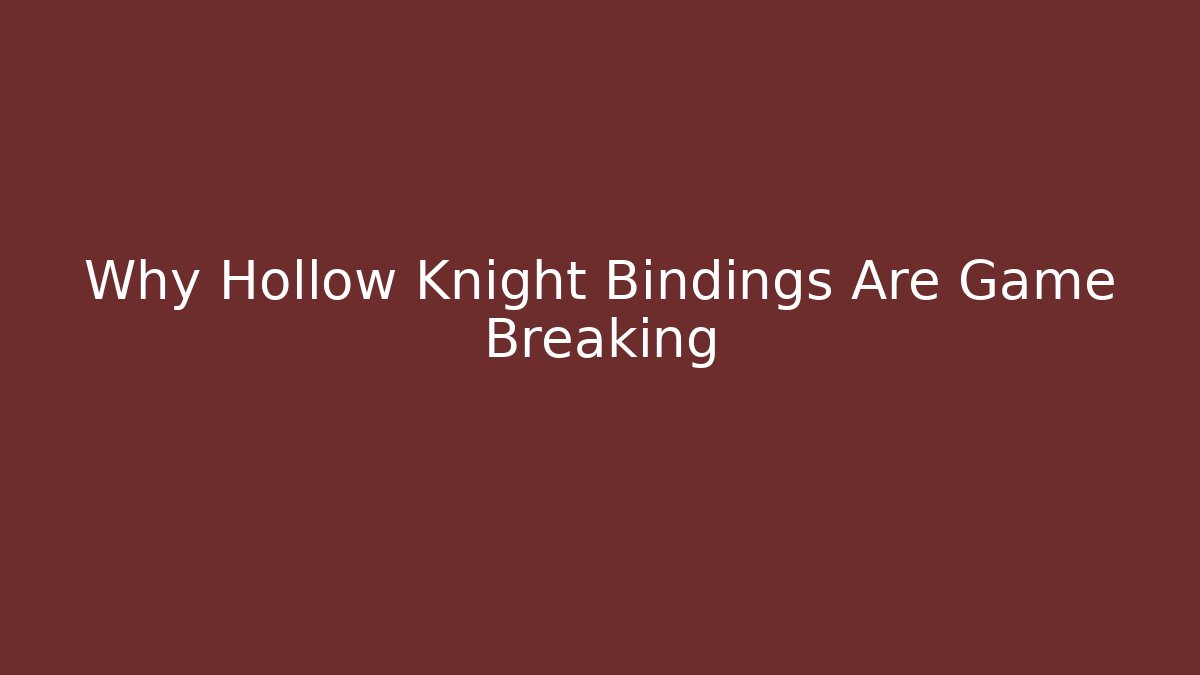 Why Hollow Knight Bindings Are Game Breaking