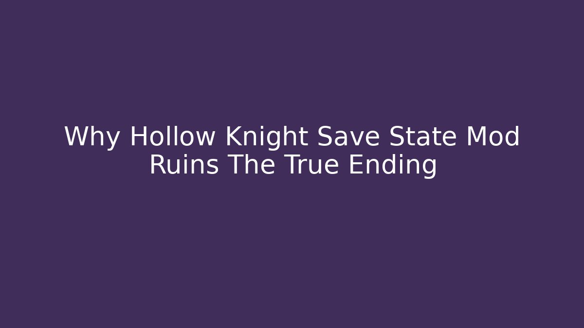Why Hollow Knight Save State Mod Ruins The True Ending