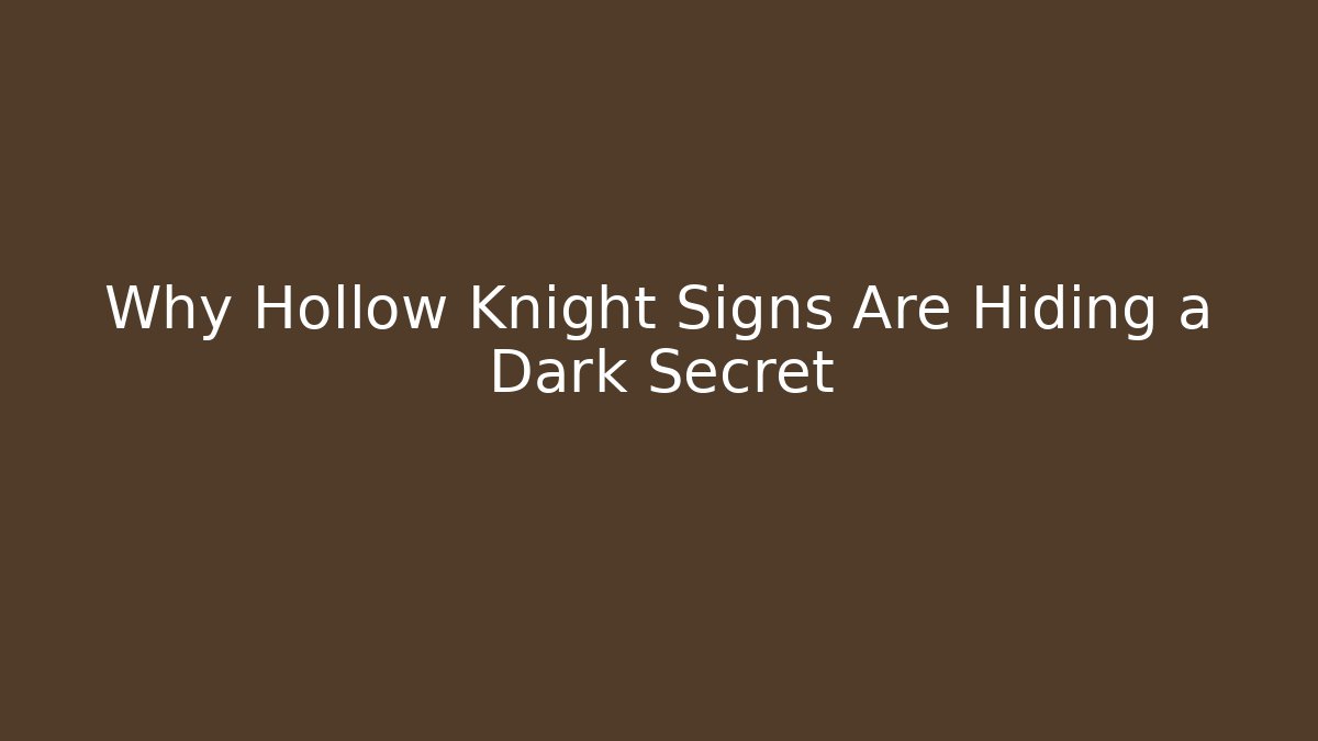 Why Hollow Knight Signs Are Hiding a Dark Secret
