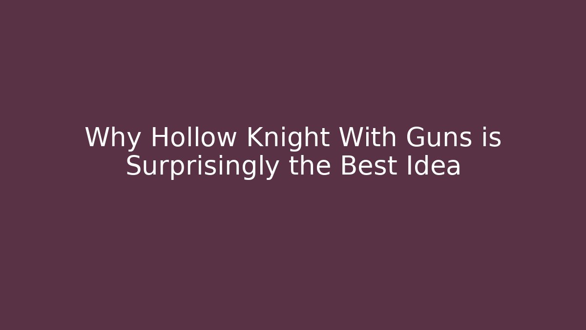 Why Hollow Knight With Guns is Surprisingly the Best Idea
