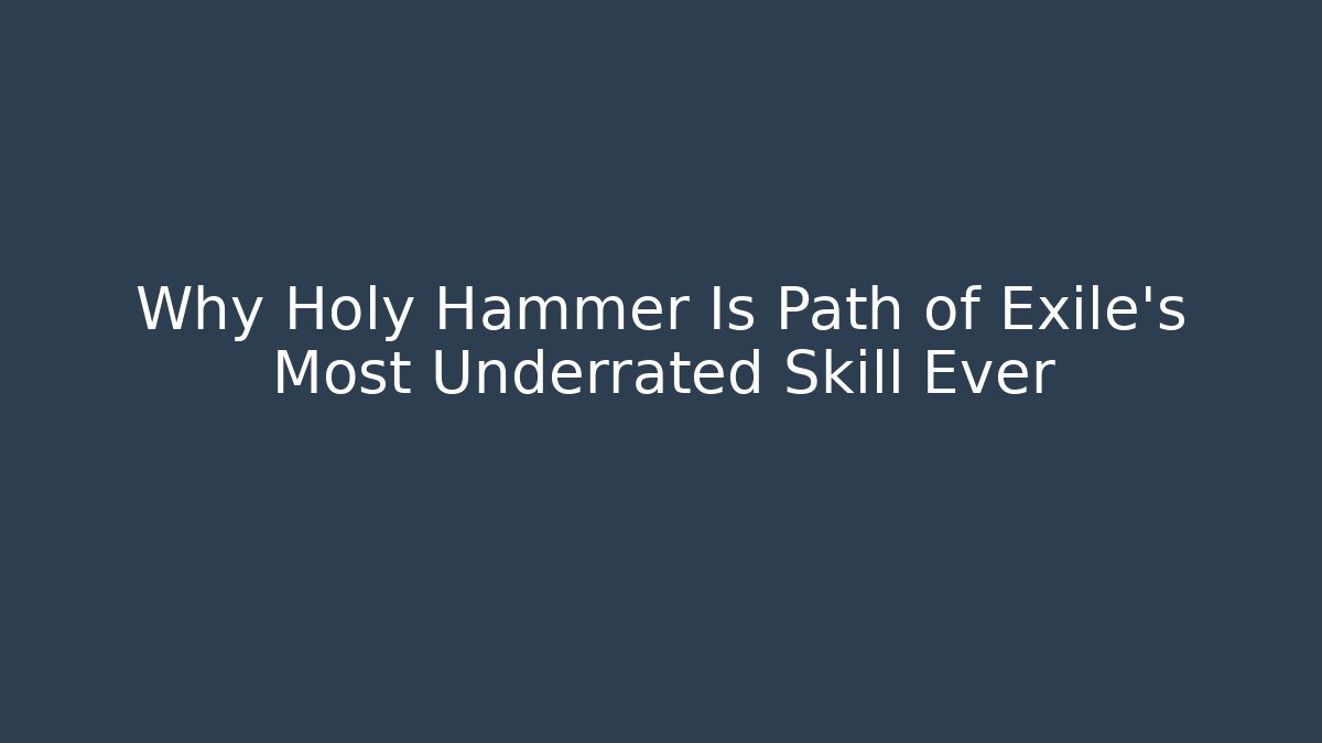 Why Holy Hammer Is Path of Exile's Most Underrated Skill Ever
