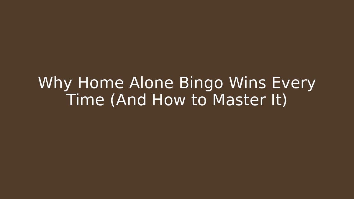 Why Home Alone Bingo Wins Every Time (And How to Master It)