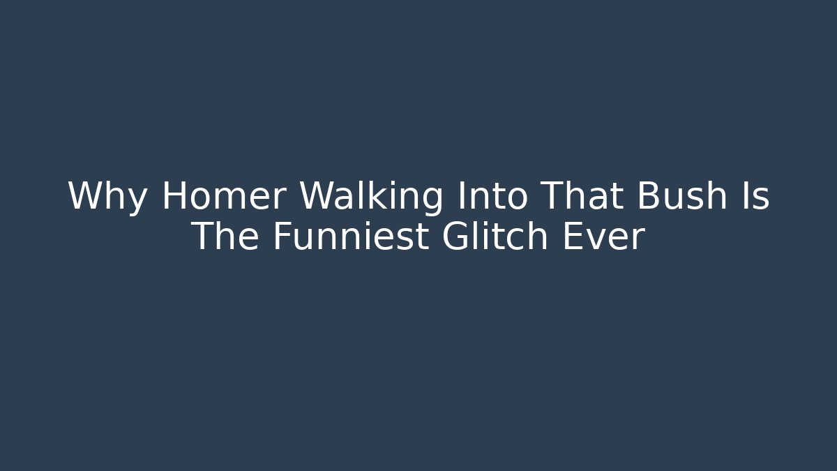 Why Homer Walking Into That Bush Is The Funniest Glitch Ever