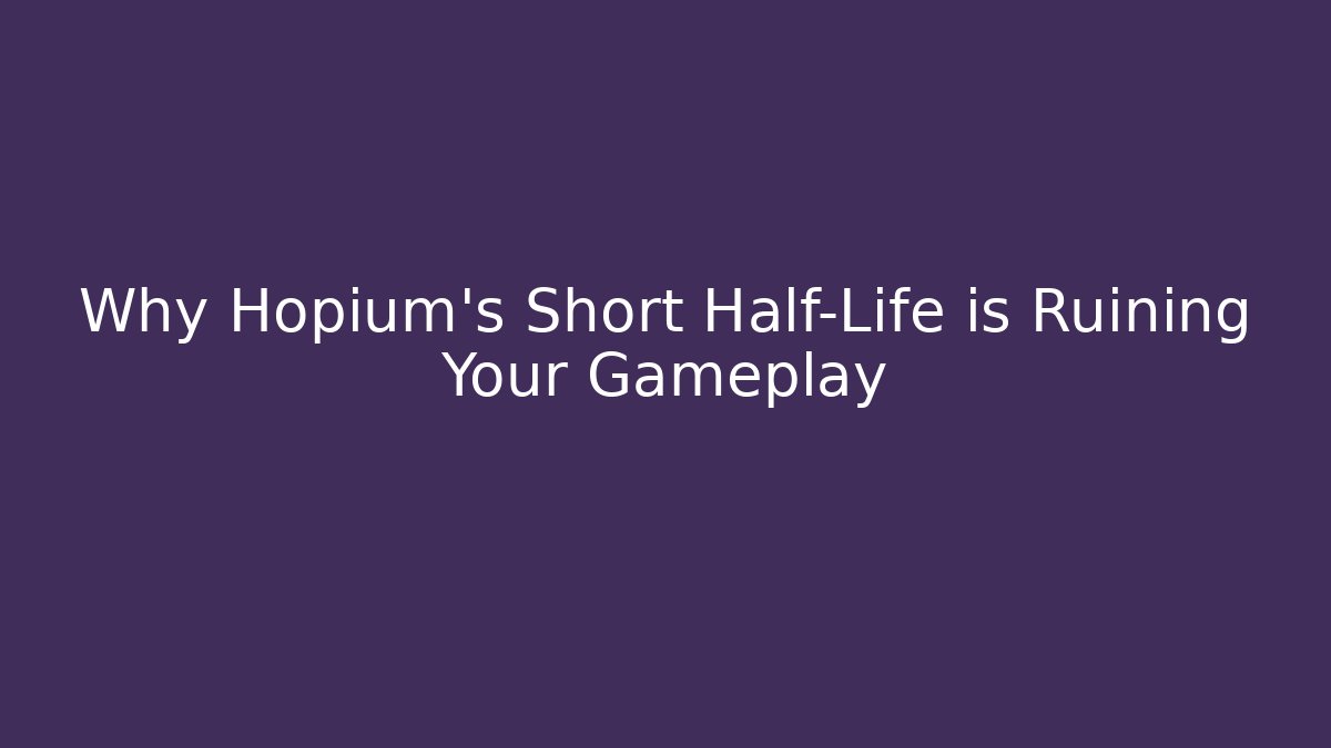 Why Hopium's Short Half-Life is Ruining Your Gameplay