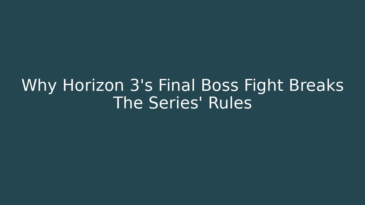 Why Horizon 3's Final Boss Fight Breaks The Series' Rules