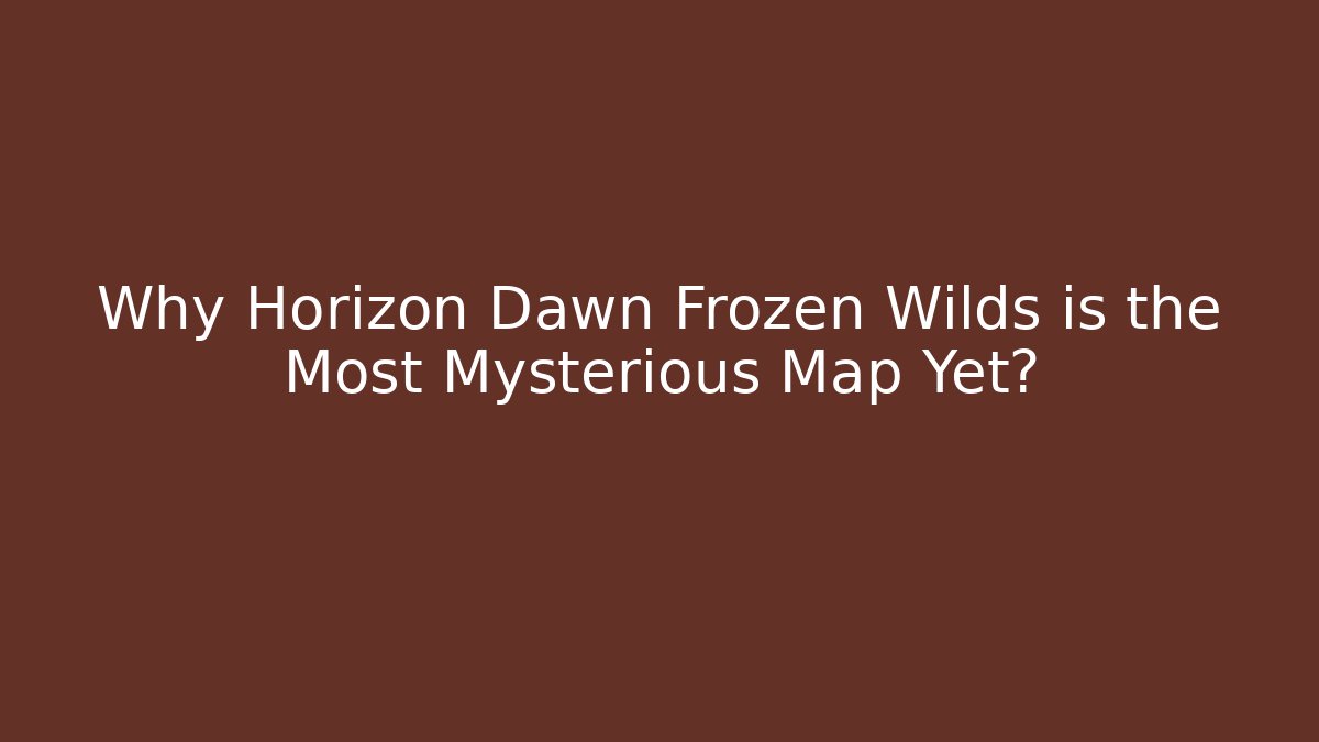 Why Horizon Dawn Frozen Wilds is the Most Mysterious Map Yet?