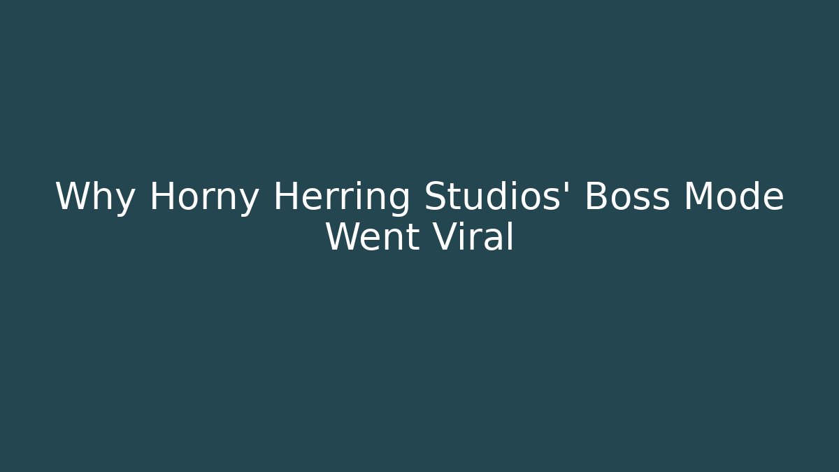Why Horny Herring Studios' Boss Mode Went Viral