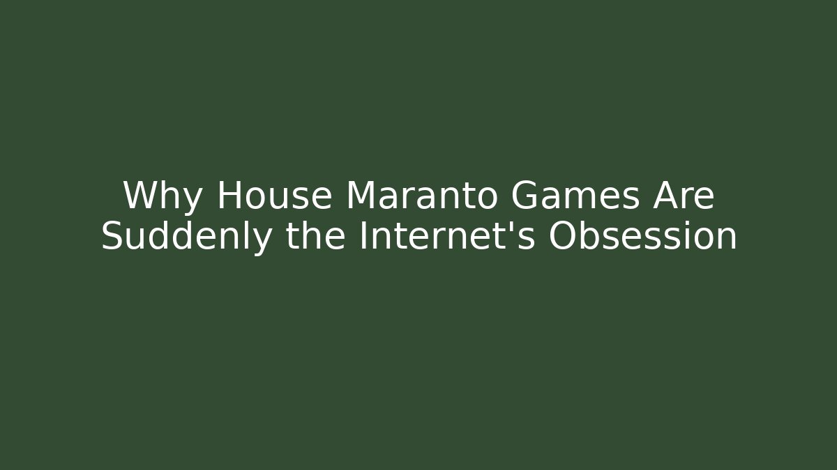 Why House Maranto Games Are Suddenly the Internet’s Obsession