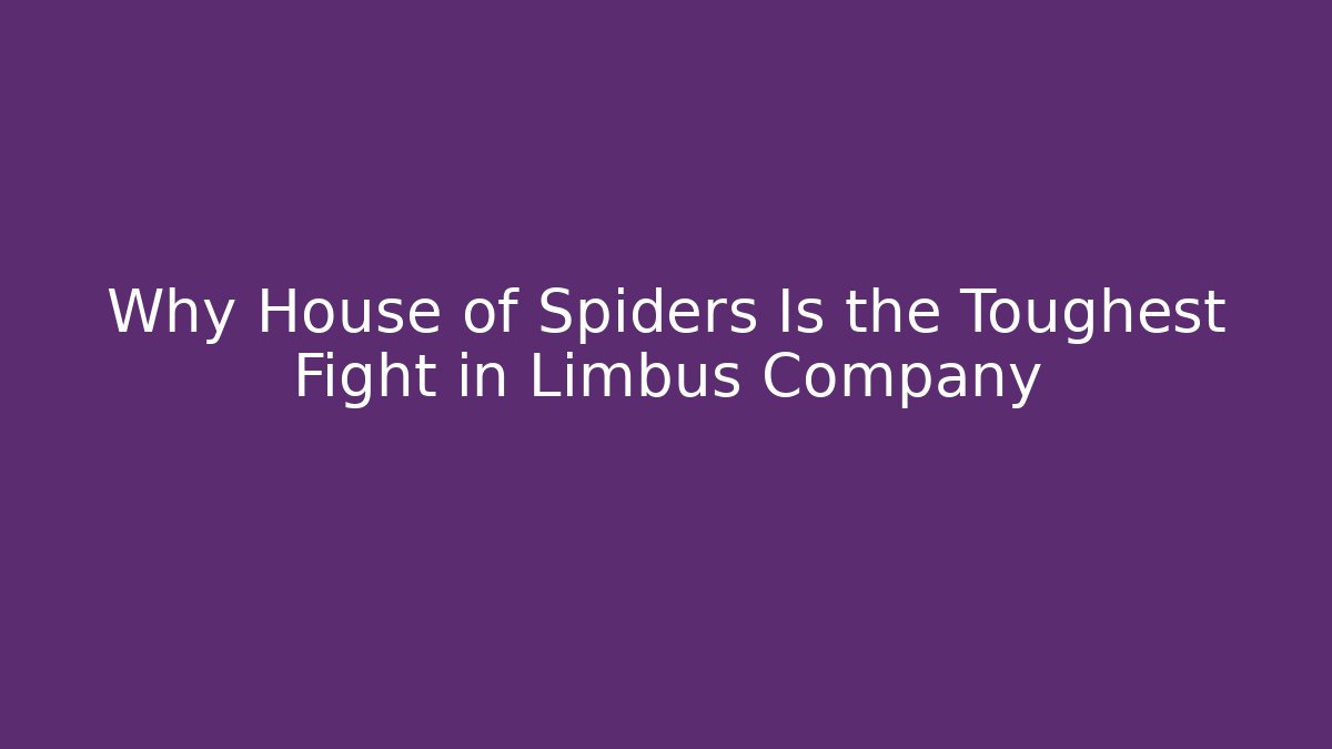 Why House of Spiders Is the Toughest Fight in Limbus Company